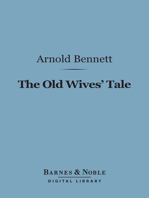 Title details for The Old Wives Tale (Barnes & Noble Digital Library) by Arnold Bennett - Available